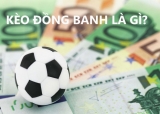 Kèo đồng banh là gì? Kinh nghiệm chơi kèo đồng banh của chuyên gia